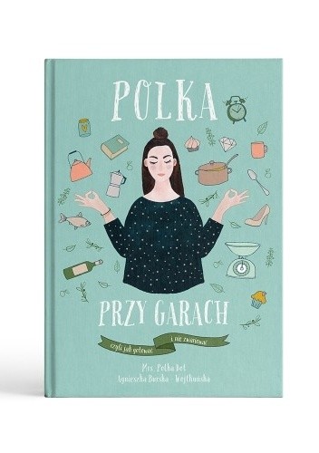 Polka przy garach czyli jak gotować i nie zwariować - Agnieszka Burska-Wojtkuńska