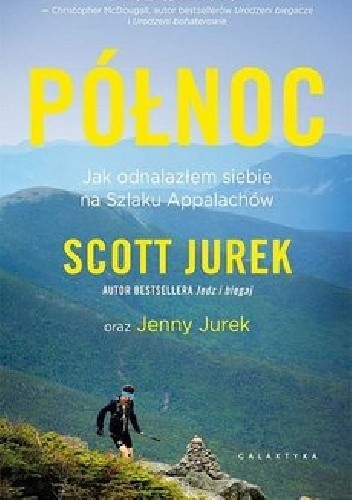 Północ. Jak odnalazłem siebie na Szlaku Appalachów - Scott Jurek