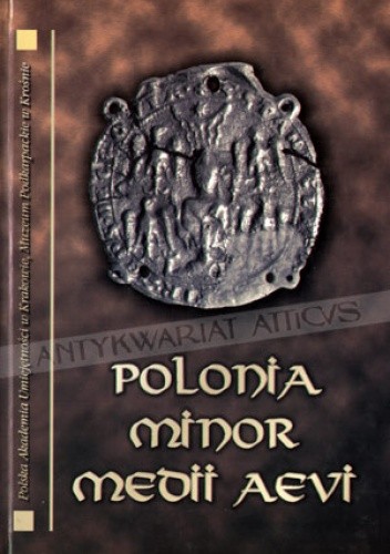 Polonia Minor Medii Aevi. Studia ofiarowane Panu Profesorowi Andrzejowi Żakiemu w osiemdziesiątą rocznicę urodzin - Jerzy Wyrozumski