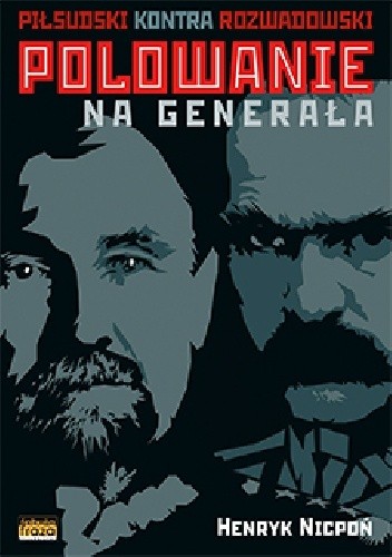 Polowanie na generała Piłsudski kontra Rozwadowski - Henryk Nicpoń