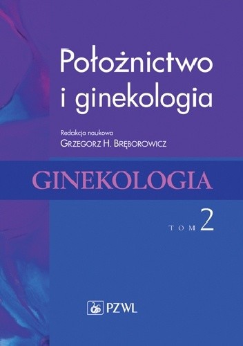 Położnictwo i ginekologia. Ginekologia.Tom 2. Wydanie 2 - Grzegorz H. Bręborowicz