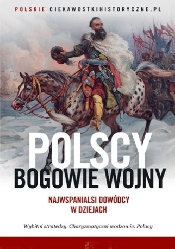 Polscy bogowie wojny. Najwspanialsi dowódcy w dziejach - praca zbiorowa