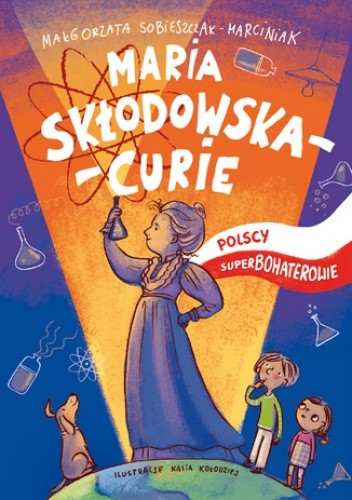 Polscy Superbohaterowie: Maria Skłodowska-Curie - Małgorzata Sobieszczak-Marciniak