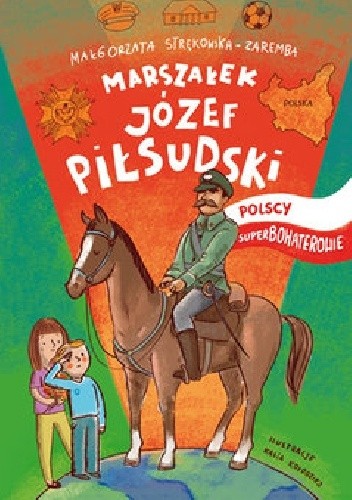 Polscy Superbohaterowie: Marszałek Józef Piłsudski - Małgorzata Strękowska-Zaremba