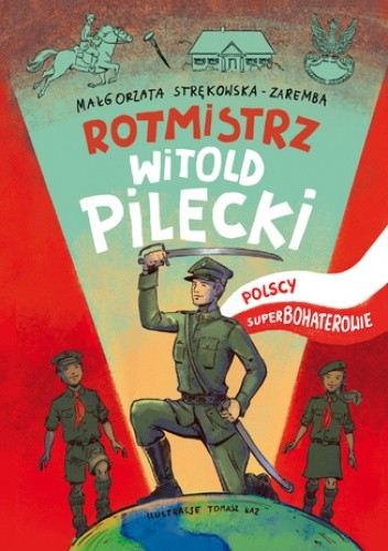 Polscy Superbohaterowie: Rotmistrz Witold Pilecki - Małgorzata Strękowska-Zaremba