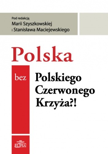 Polska bez Polskiego Czerwonego Krzyża?! - Maria Szyszkowska