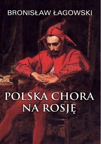 Polska chora na Rosję - Bronisław Łagowski