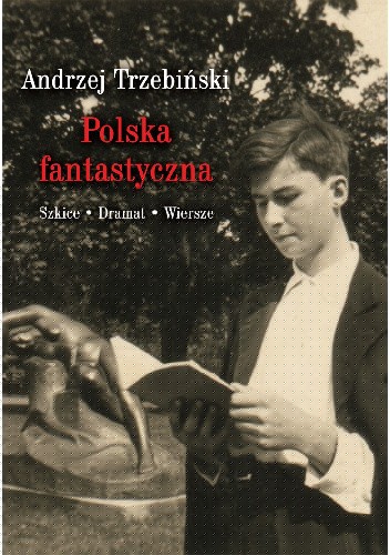 Polska fantastyczna. Szkice, dramat, wiersze - Andrzej Trzebiński