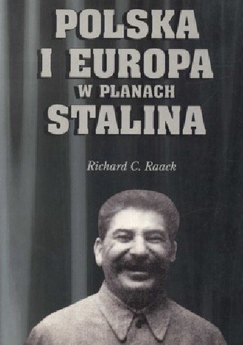 Polska i Europa w planach Stalina - Richard Raack