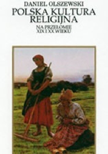 Polska kultura religijna na przełomie XIX i XX wieku - Daniel Olszewski