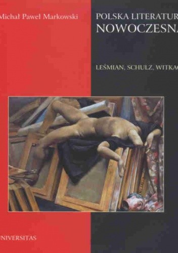 Polska literatura nowoczesna. Leśmian, Schulz, Witkacy - Michał Paweł Markowski
