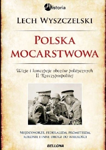 Polska mocarstwowa. Wizje i koncepcje obozow politycznych II Rzeczpospolitej - Lech Wyszczelski