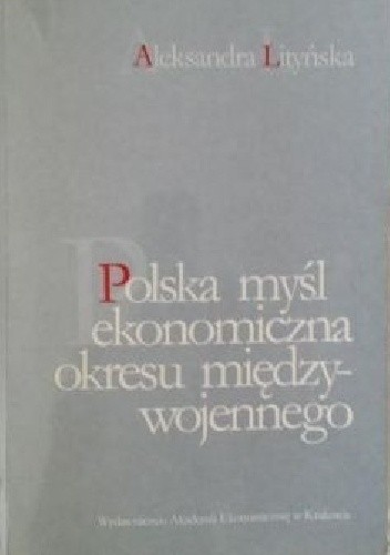 Polska myśl ekonomiczna okresu międzywojennego - Aleksandra Lityńska