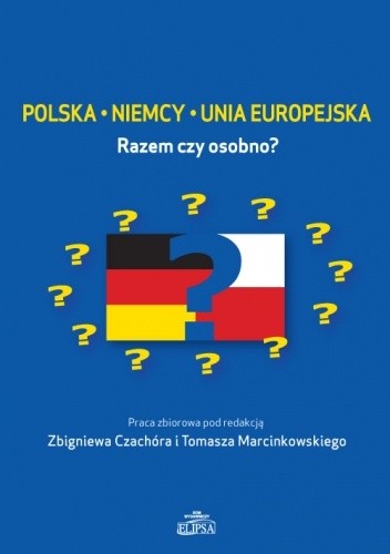Polska – Niemcy – Unia Europejska. Razem czy osobno? - Zbigniew Czachór