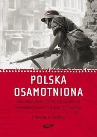Polska osamotniona. Dlaczego Wielka Brytania zdradziła swojego najwierniejszego sojusznika - Jonathan Walker