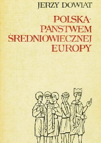 Polska - państwem średniowiecznej Europy - Jerzy Dowiat