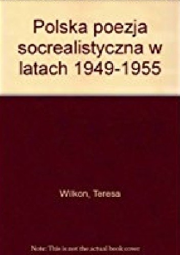 Polska poezja socrealistyczna w latach 1949-1955 - Wilkoń Teresa