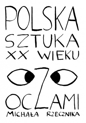 Polska sztuka XX wieku oczami Michała Rzecznika - Michał Rzecznik