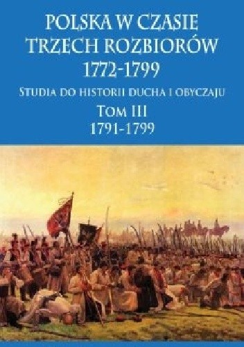 Polska w czasie trzech rozbiorów, 1772-1799. Tom III 1791-1799 - Józef Ignacy Kraszewski