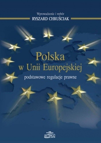Polska w Unii Europejskiej - podstawowe regulacje prawne - Ryszard Chruściak