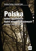 Polska wobec ukraińskich dążeń niepodległościowych w czasie - Czesław Partacz