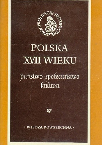 Polska XVII wieku. Państwo, społeczeństwo, kultura. - Janusz Tazbir