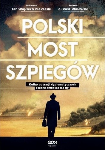 Polski most szpiegów. Kulisy operacji dyplomatycznych oczami ambasadora RP - Łukasz Walewski