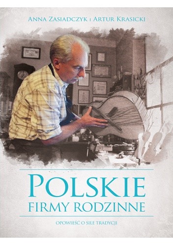 Polskie firmy rodzinne. Opowieść o sile tradycji - Artur Krasicki