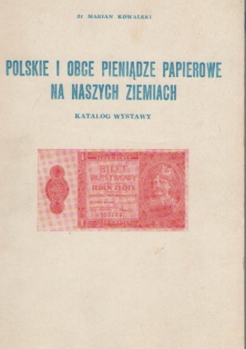 Polskie i obce pieniądze papierowe na naszych ziemiach. - Marian Kowalski