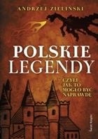 Polskie legendy, czyli jak to mogło być naprawdę - Andrzej Zieliński