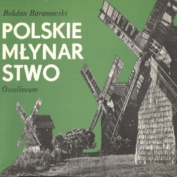 Polskie młynarstwo - Bohdan Baranowski