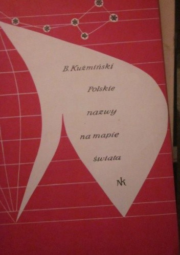 Polskie nazwy na mapie świata - Bolesław Kuźmiński
