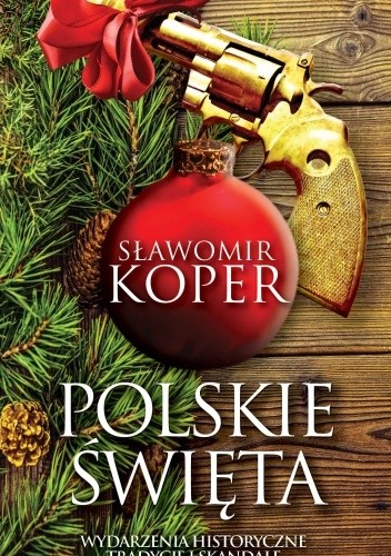 Polskie święta. Tradycje, wydarzenia historyczne i skandale - Sławomir Koper