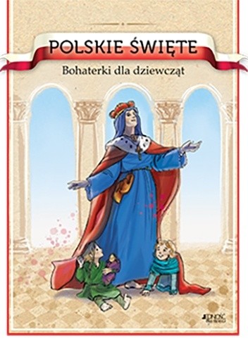 Polskie święte. Bohaterki dla dziewcząt - Barbara Żołądek
