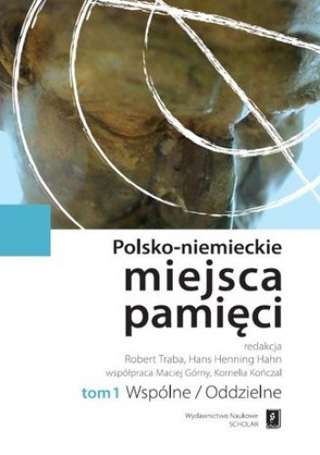 Polsko-niemieckie miejsca pamięci Tom 1 - Robert Traba