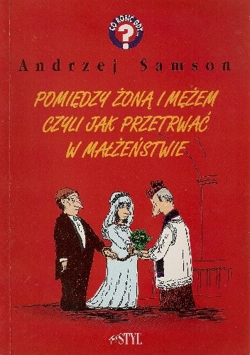 Pomiędzy żoną i mężem czyli jak przetrwać w małżeństwie - Andrzej Samson