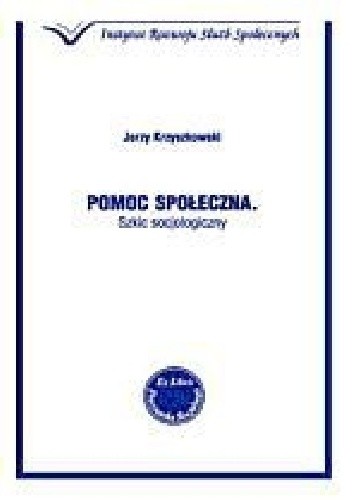 Pomoc społeczna. Szkic socjologiczny - Jerzy Krzyszkowski