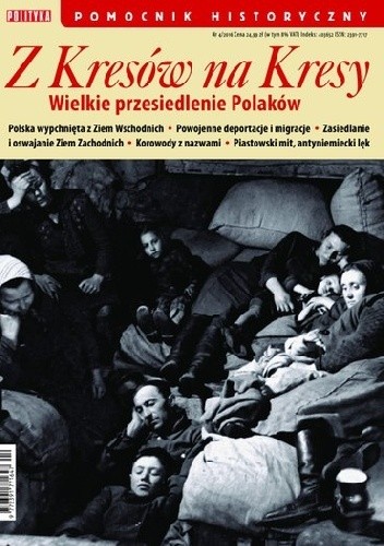 Pomocnik historyczny nr 4/2016; Z Kresów na Kresy. Wielkie przesiedlenie Polaków - praca zbiorowa