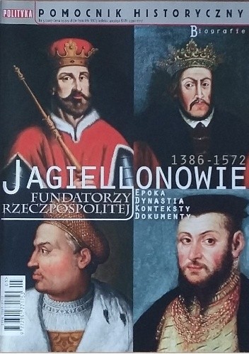 Pomocnik historyczny nr 5/2017; Jagiellonowie. Fundatorzy Rzeczpospolitej - Redakcja tygodnika Polityka