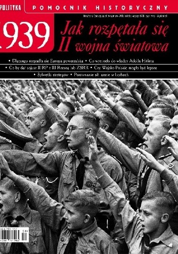 Pomocnik historyczny nr 8/2019; 1939. Jak rozpętała się II wojna światowa - Redakcja tygodnika Polityka