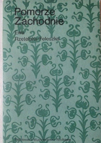 Pomorze Zachodnie: nasz język dawniej i dziś. - Ewa Rzetelska-Feleszko