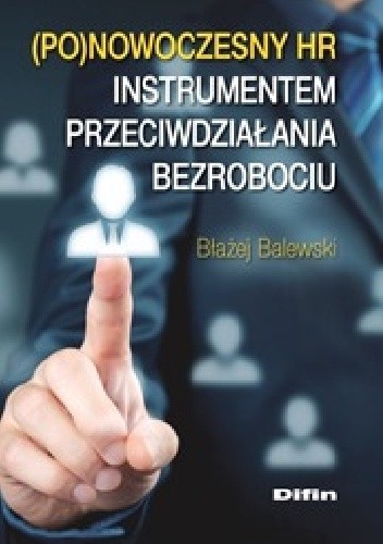 Ponowoczesny HR instrumentem przeciwdziałania bezrobociu - Błażej Balewski