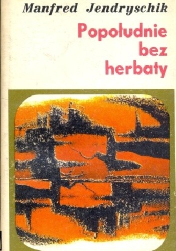 Popołudnie bez herbaty - Manfred Jendryschik