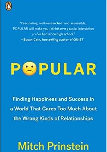 Popular: Finding Happiness and Success in a World That Cares Too Much About the Wrong Kinds of Relationships - Mitch Prinstein