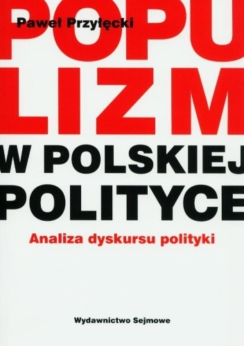 Populizm w polskiej polityce. Analiza dyskursu politycznego - Paweł Przyłęcki