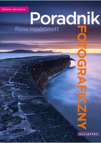 Poradnik fotograficzny. Wydanie uaktualnione - Ross Hoddinott