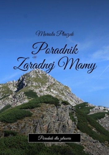 Poradnik Zaradnej Mamy - Płaczek Mariola