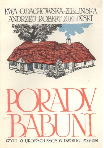 Porady babuni czyli o urokach życia w dworku polskim - Ewa Odachowska-Zielińska