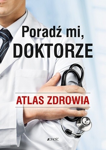 Poradź mi, doktorze. Atlas zdrowia - praca zbiorowa