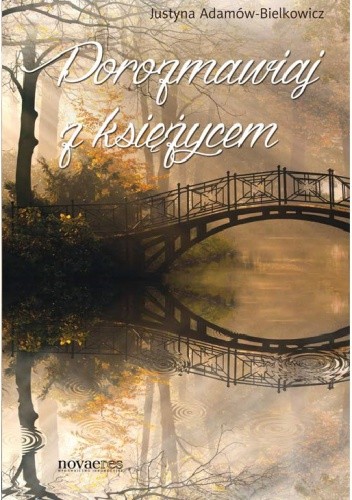 Porozmawiaj z księżycem - Justyna Adamów-Bielkowicz